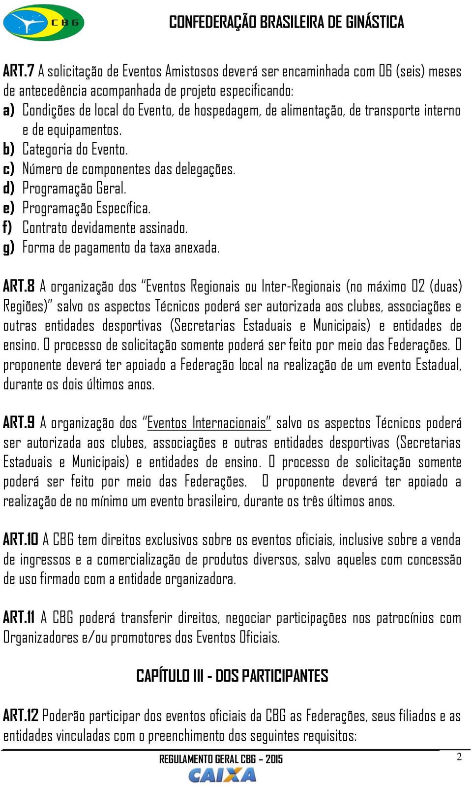 f) Contrato devidamente assinado. g) Forma de pagamento da taxa anexada. ART.