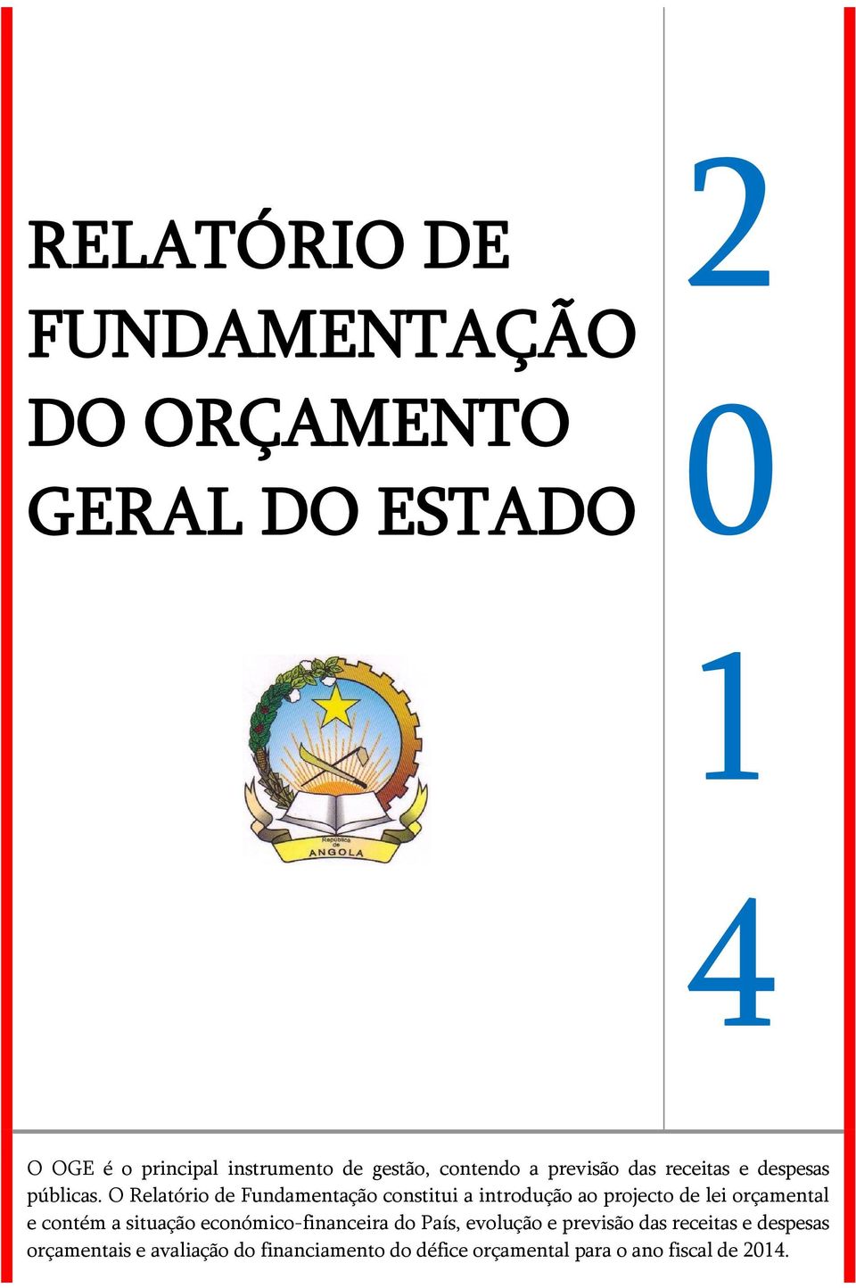 O Relatório de Fundamentação constitui a introdução ao projecto de lei orçamental e contém a situação