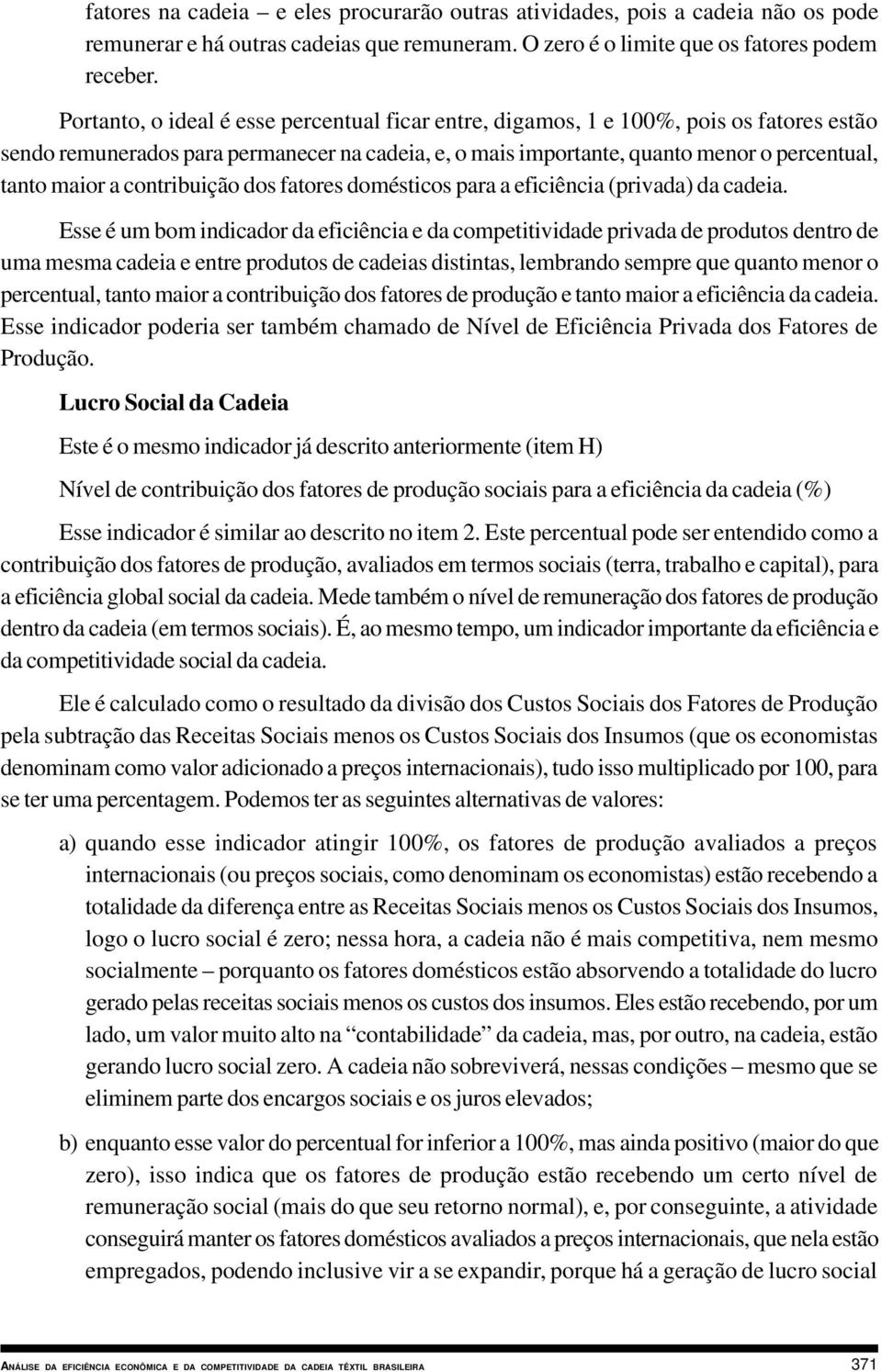 contribuição dos fatores domésticos para a eficiência (privada) da cadeia.