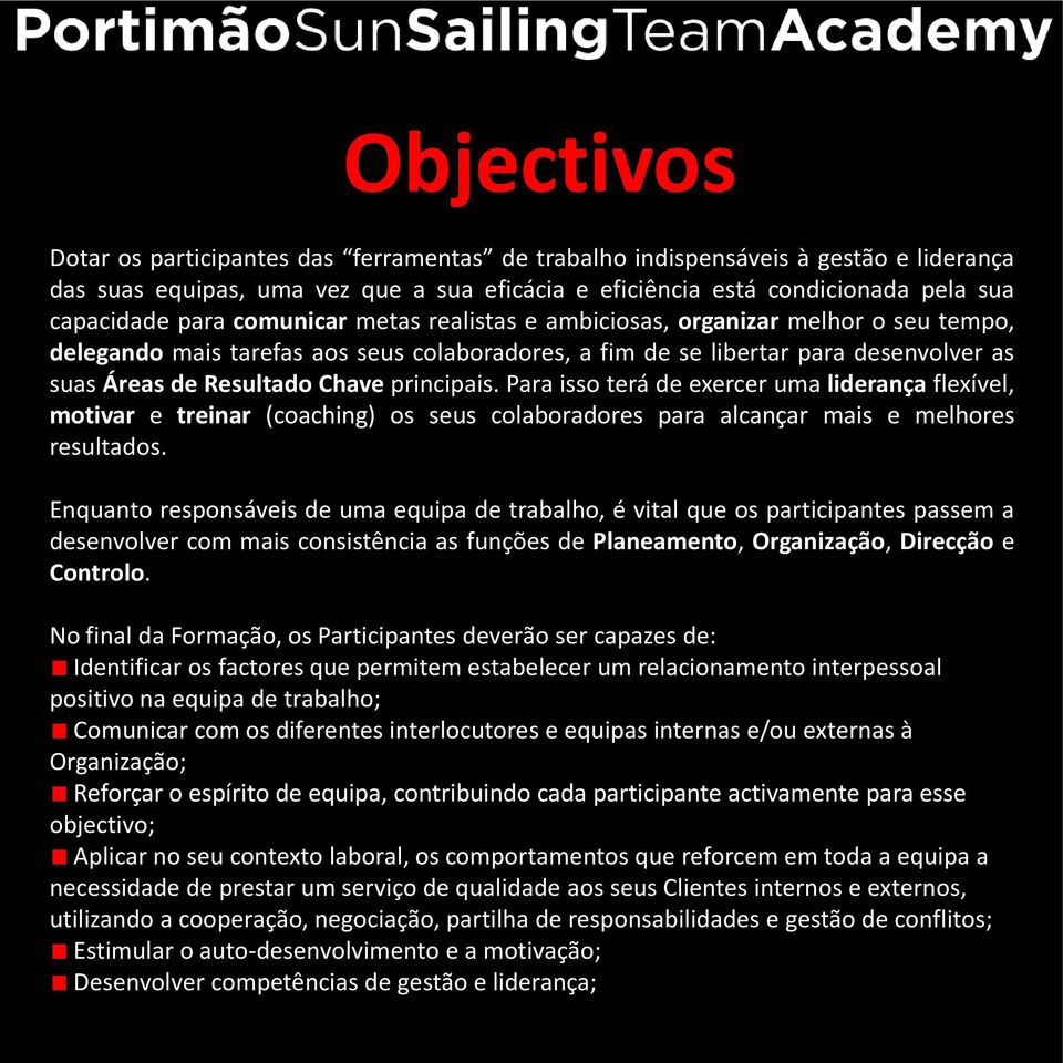 Para isso terá de exercer uma liderança flexível, motivar e treinar (coaching) os seus colaboradores para alcançar mais e melhores resultados.