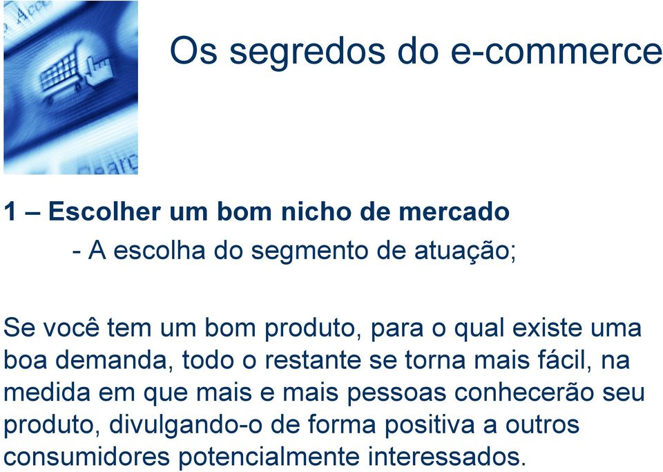 torna mais fácil, na medida em que mais e mais pessoas conhecerão seu produto,