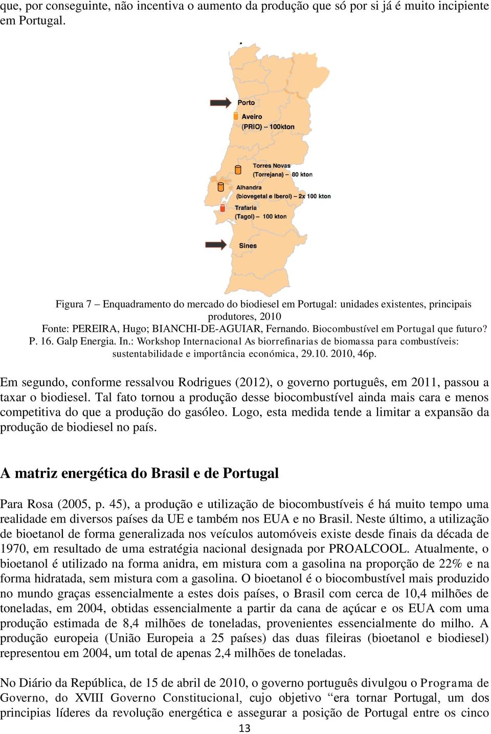 P. 16. Galp Energia. In.: Workshop Internacional As biorrefinarias de biomassa para combustíveis: sustentabilidade e importância económica, 29.10. 2010, 46p.