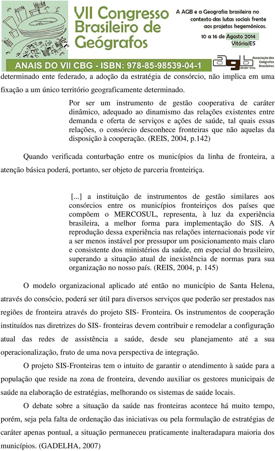 consórcio desconhece fronteiras que não aquelas da disposição à cooperação. (REIS, 2004, p.