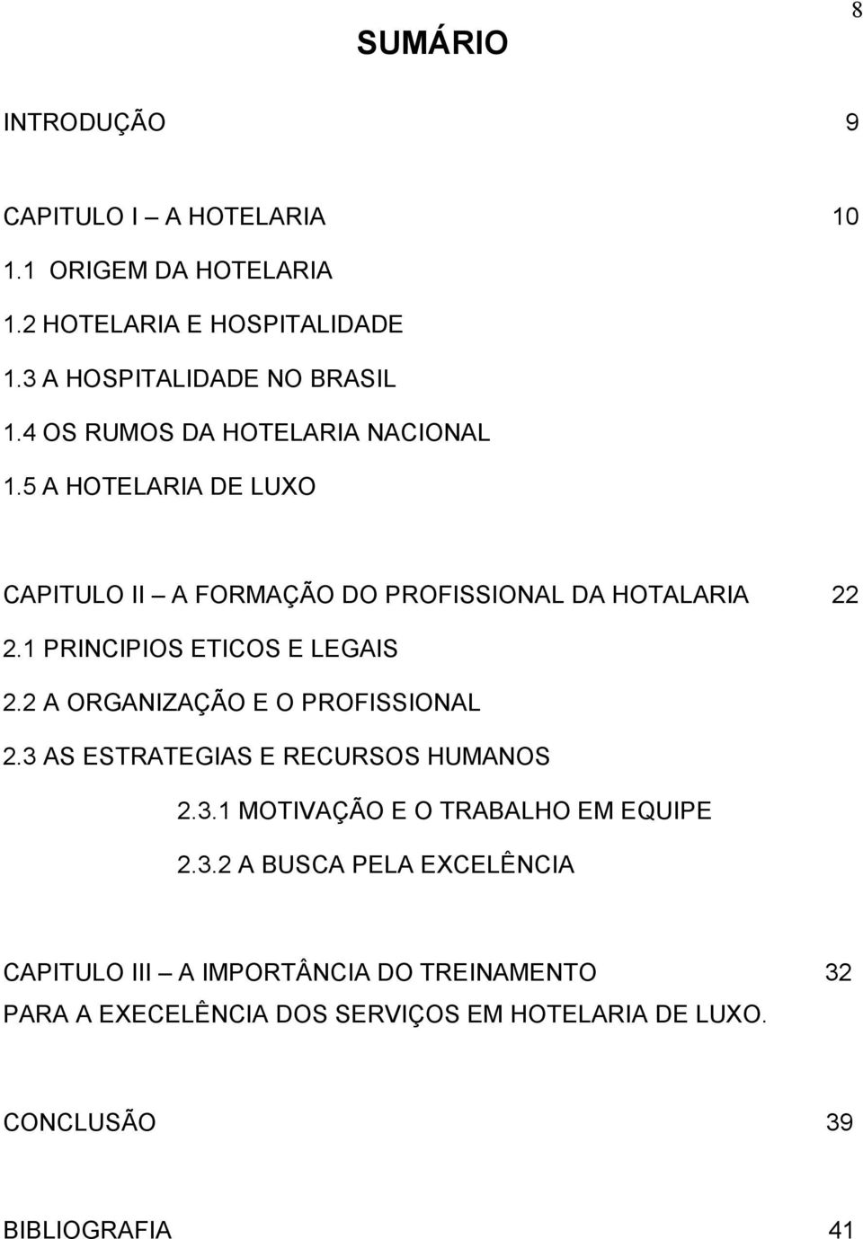 1 PRINCIPIOS ETICOS E LEGAIS 2.2 A ORGANIZAÇÃO E O PROFISSIONAL 2.3 AS ESTRATEGIAS E RECURSOS HUMANOS 2.3.1 MOTIVAÇÃO E O TRABALHO EM EQUIPE 2.