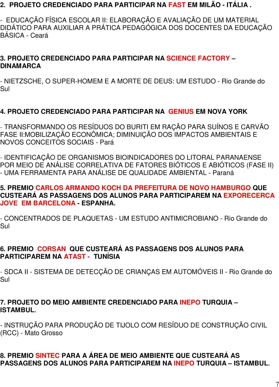 PROJETO CREDENCIADO PARA PARTICIPAR NA SCIENCE FACTORY DINAMARCA - NIETZSCHE, O SUPER-HOMEM E A MORTE DE DEUS: UM ESTUDO - Rio Grande do Sul 4.