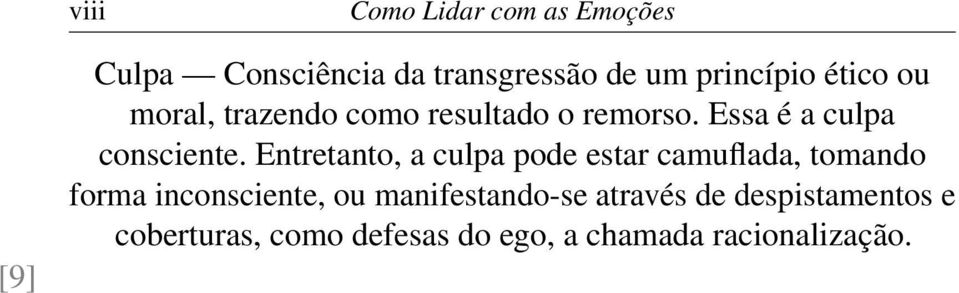 Entretanto, a culpa pode estar camuflada, tomando forma inconsciente, ou