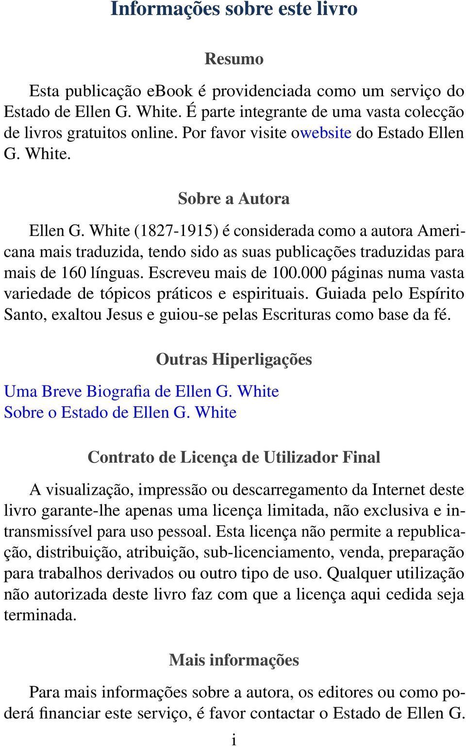 White (1827-1915) é considerada como a autora Americana mais traduzida, tendo sido as suas publicações traduzidas para mais de 160 línguas. Escreveu mais de 100.