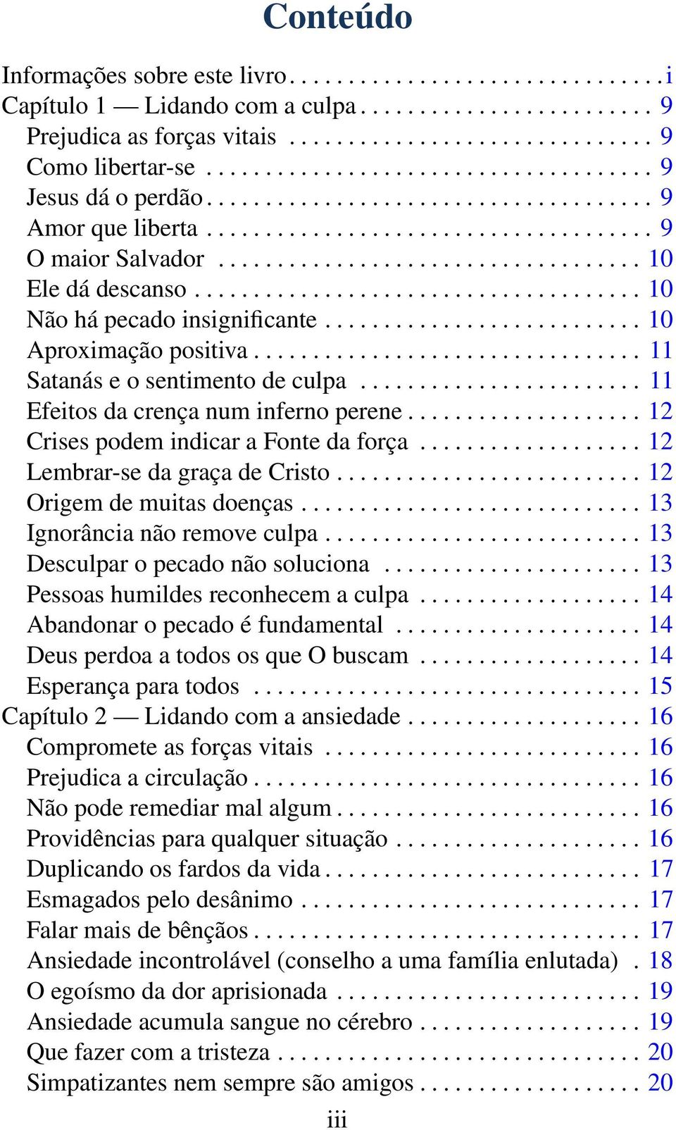 ..................................... 10 Não há pecado insignificante........................... 10 Aproximação positiva................................. 11 Satanás e o sentimento de culpa.