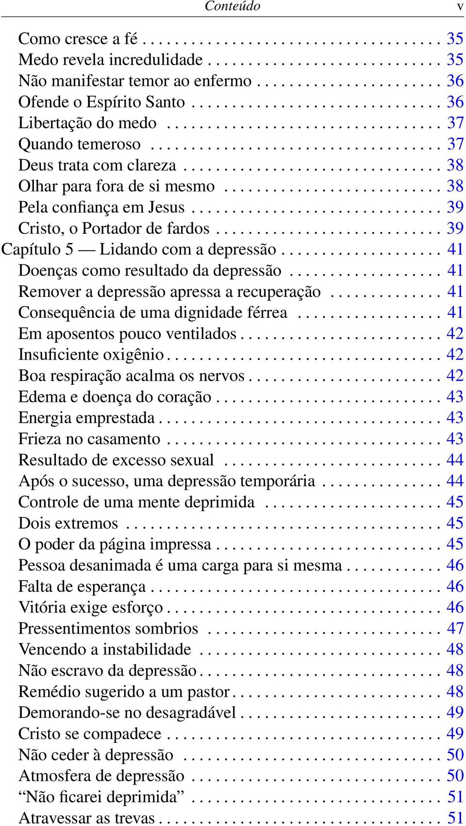 .......................... 38 Pela confiança em Jesus............................... 39 Cristo, o Portador de fardos............................ 39 Capítulo 5 Lidando com a depressão.