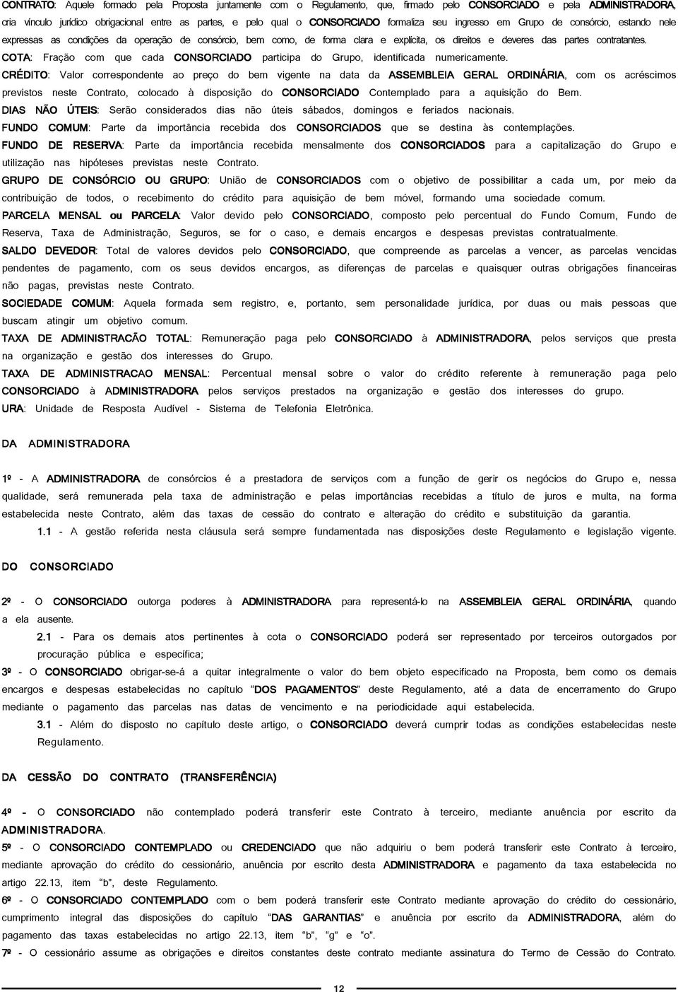 COTA: Fração com que cada CONSORCIADO participa do Grupo, identificada numericamente.