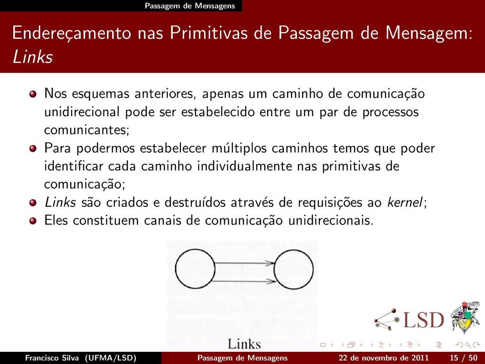 temos que poder identificar cada caminho individualmente nas primitivas de comunicação; Links são criados e destruídos através de