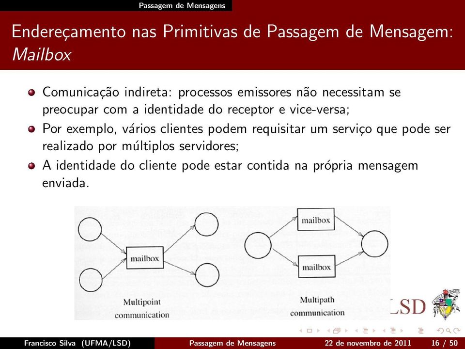 clientes podem requisitar um serviço que pode ser realizado por múltiplos servidores; A identidade do cliente