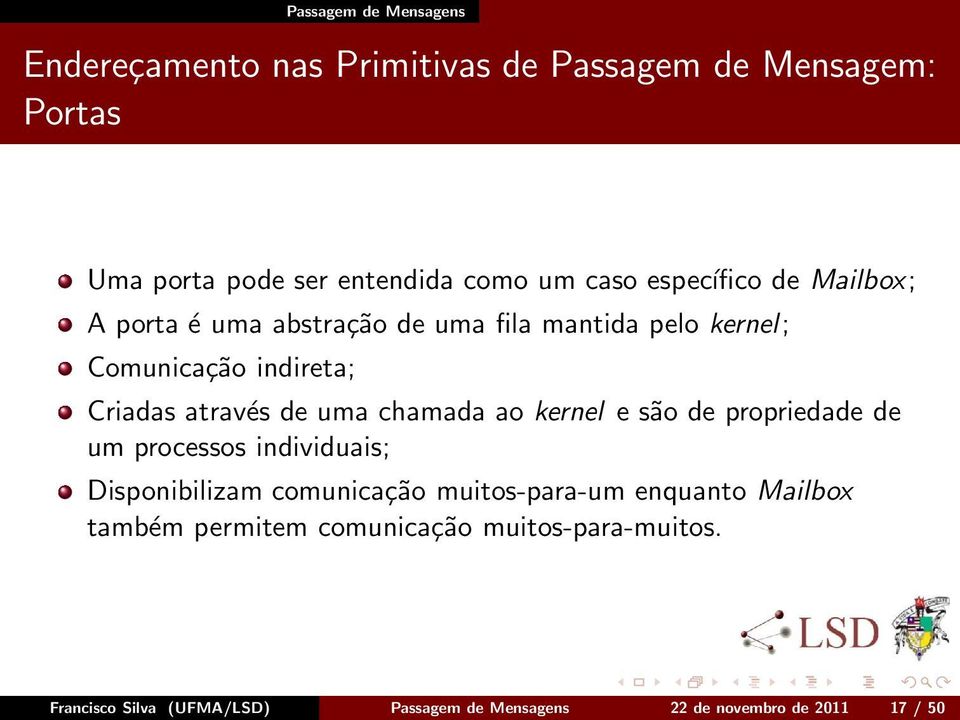 chamada ao kernel e são de propriedade de um processos individuais; Disponibilizam comunicação muitos-para-um enquanto