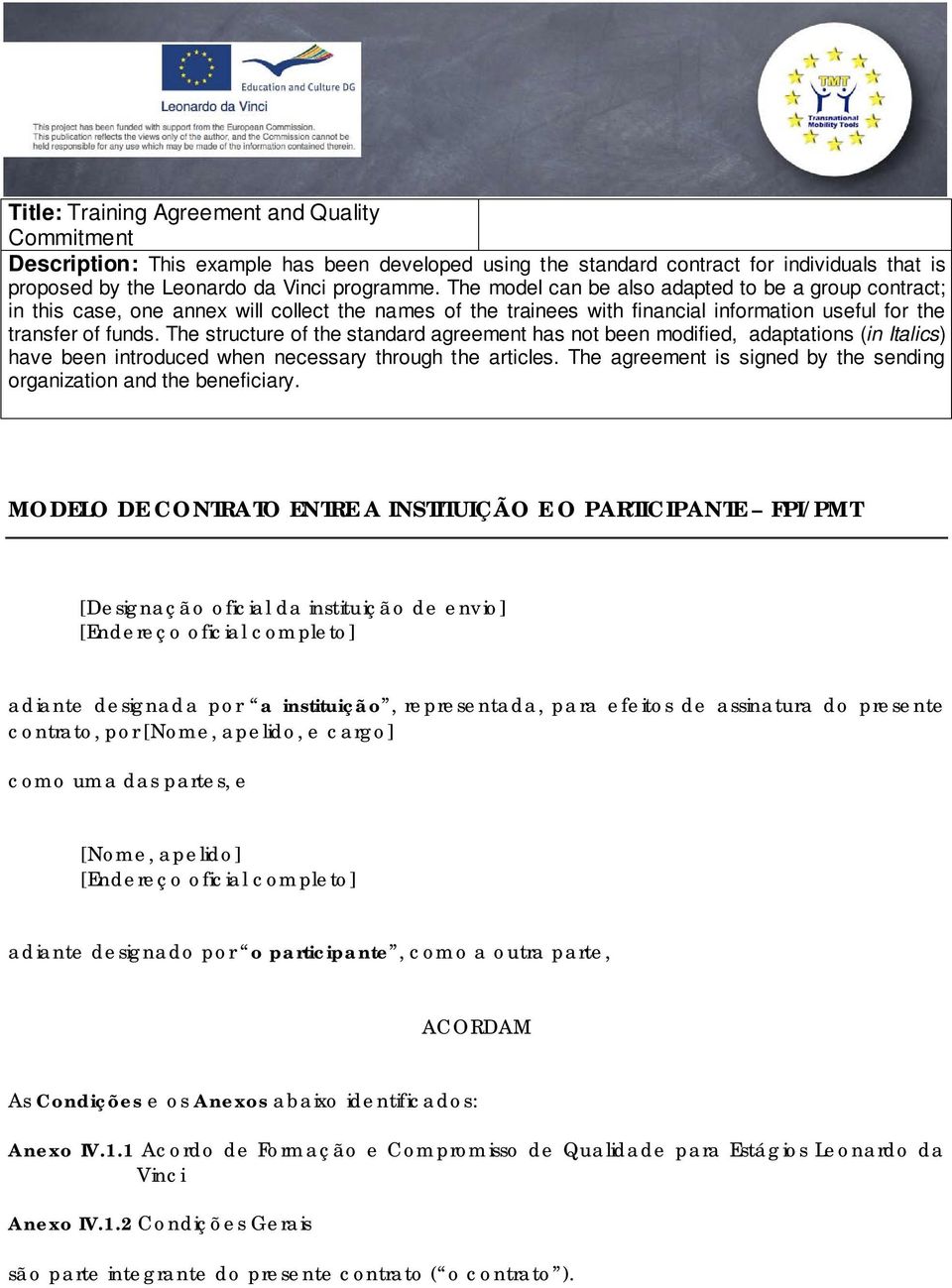 The structure of the standard agreement has not been modified, adaptations (in Italics) have been introduced when necessary through the articles.