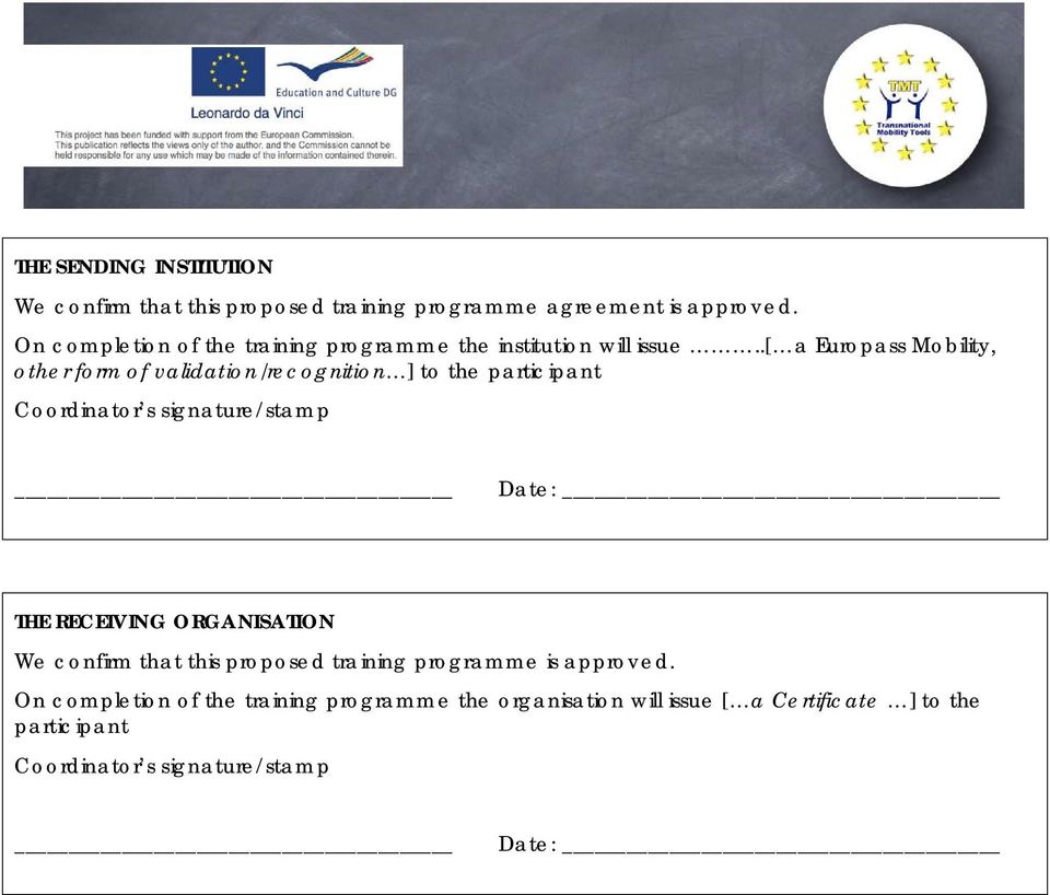 .[ a Europass Mobility, other form of validation/recognition ] to the participant Coordinator s signature/stamp Date: THE