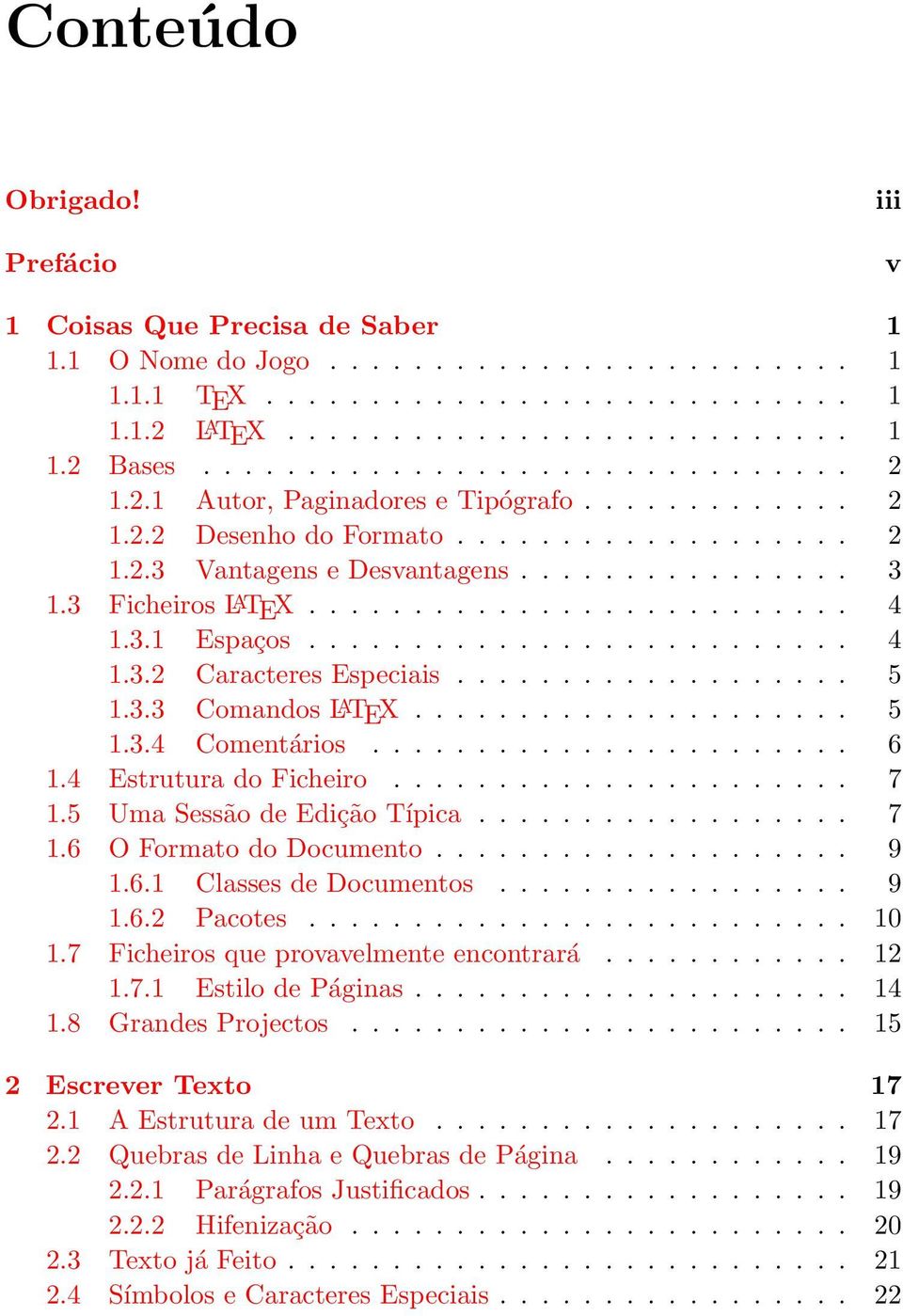 ......................... 4 1.3.1 Espaços.......................... 4 1.3.2 Caracteres Especiais................... 5 1.3.3 Comandos LATEX..................... 5 1.3.4 Comentários....................... 6 1.