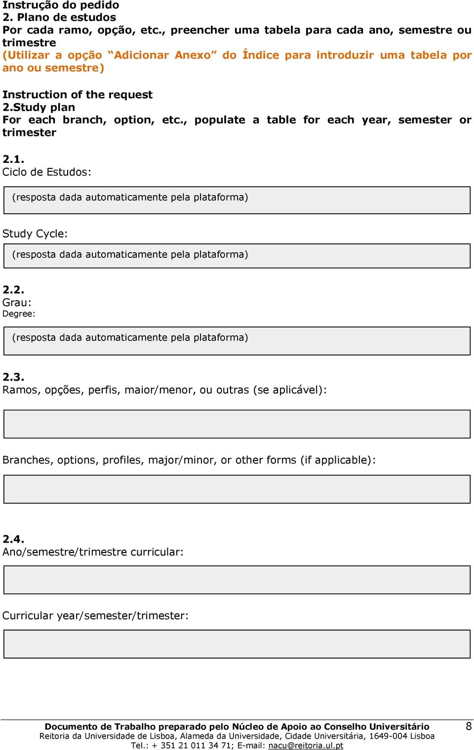 Study plan For each branch, option, etc., populate a table for each year, semester or trimester 2.1.