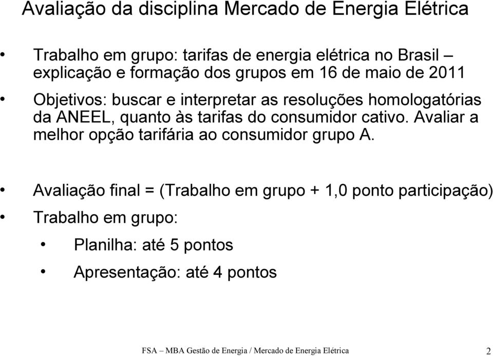 tarifas do consumidor cativo. Avaliar a melhor opção tarifária ao consumidor grupo A.