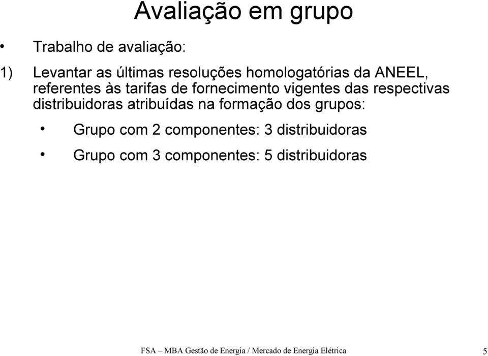 distribuidoras atribuídas na formação dos grupos: Grupo com 2 componentes: 3