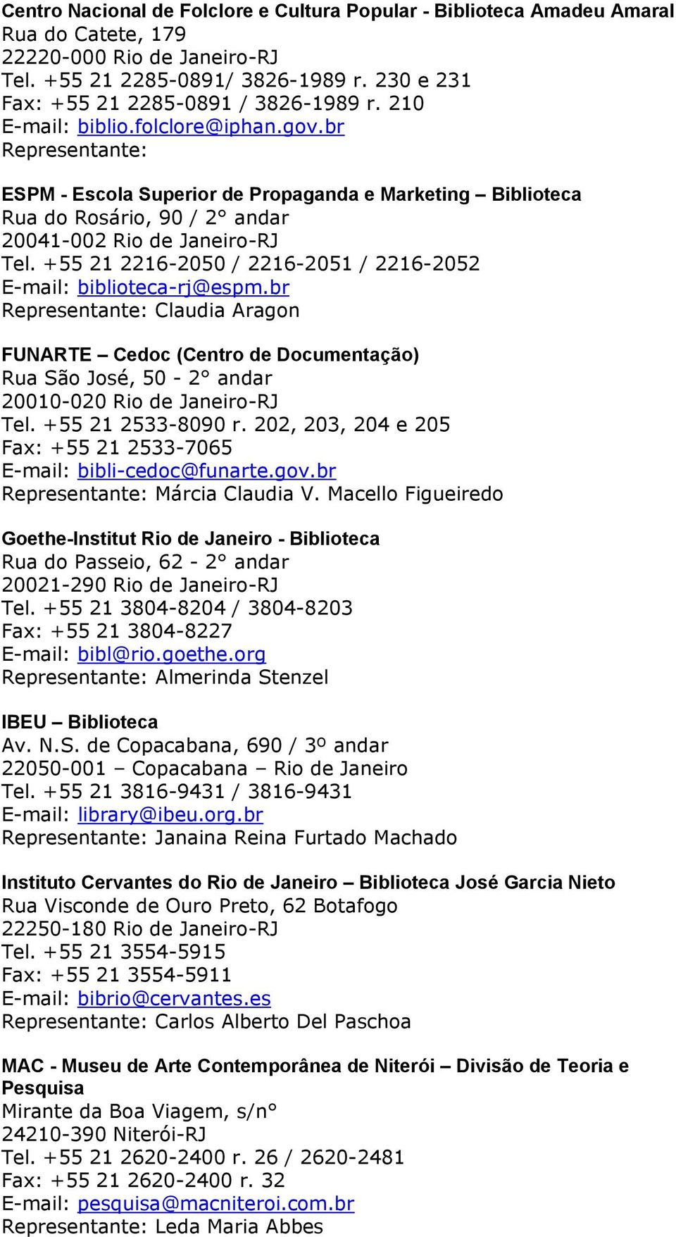 br ESPM - Escola Superior de Propaganda e Marketing Biblioteca Rua do Rosário, 90 / 2 andar 20041-002 Rio de Janeiro-RJ Tel. +55 21 2216-2050 / 2216-2051 / 2216-2052 E-mail: biblioteca-rj@espm.