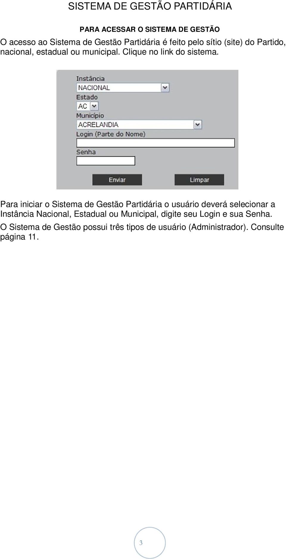 Para iniciar o Sistema de Gestão Partidária o usuário deverá selecionar a Instância Nacional,