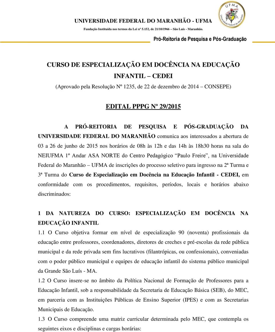 Centro Pedagógico Paulo Freire, na Universidade Federal do Maranhão UFMA de inscrições do processo seletivo para ingresso na 2ª Turma e 3ª Turma do Curso de Especialização em Docência na Educação