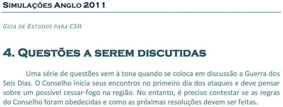 O Conselho inicia seus encontros no primeiro dia dos ataques e deve pensar sobre um