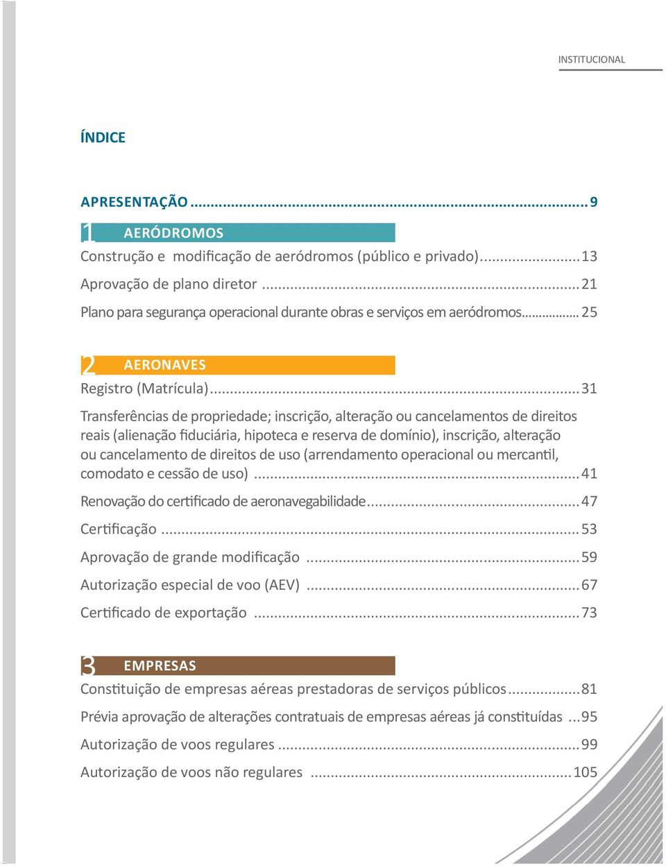 ..31 Transferências de propriedade; inscrição, alteração ou cancelamentos de direitos reais (alienação fiduciária, hipoteca e reserva de domínio), inscrição, alteração ou cancelamento de direitos de