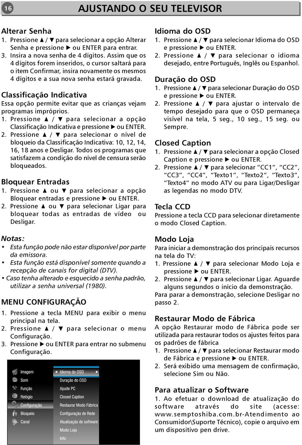 Classificação Indicativa Essa opção permite evitar que as crianças vejam programas impróprios. 1. Pressione / para selecionar a opção Classificação Indicativa e pressione ou ENTER. 2.