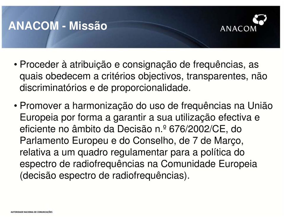 Promover a harmonização do uso de frequências na União Europeia por forma a garantir a sua utilização efectiva e eficiente no