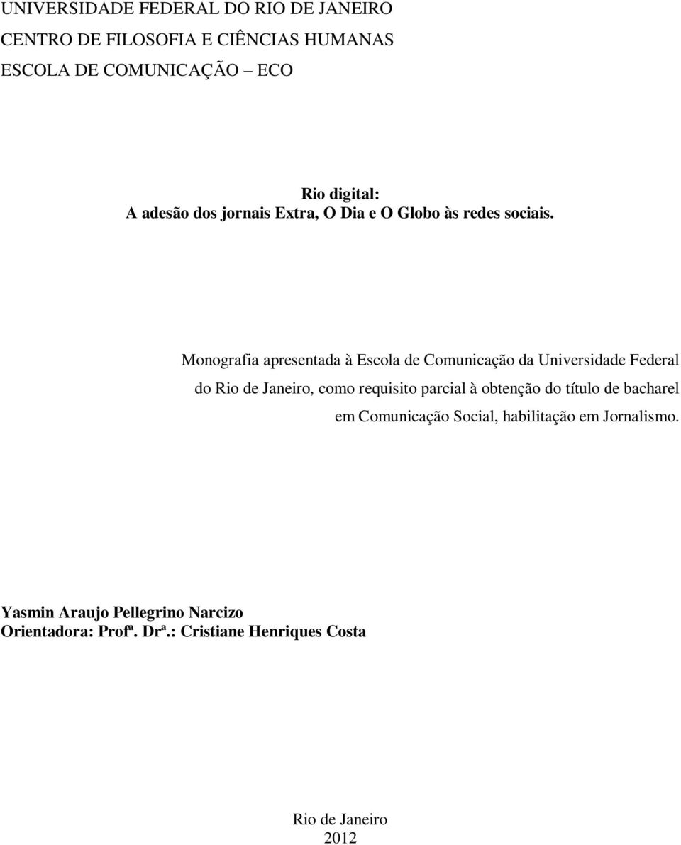 Monografia apresentada à Escola de Comunicação da Universidade Federal do Rio de Janeiro, como requisito parcial à