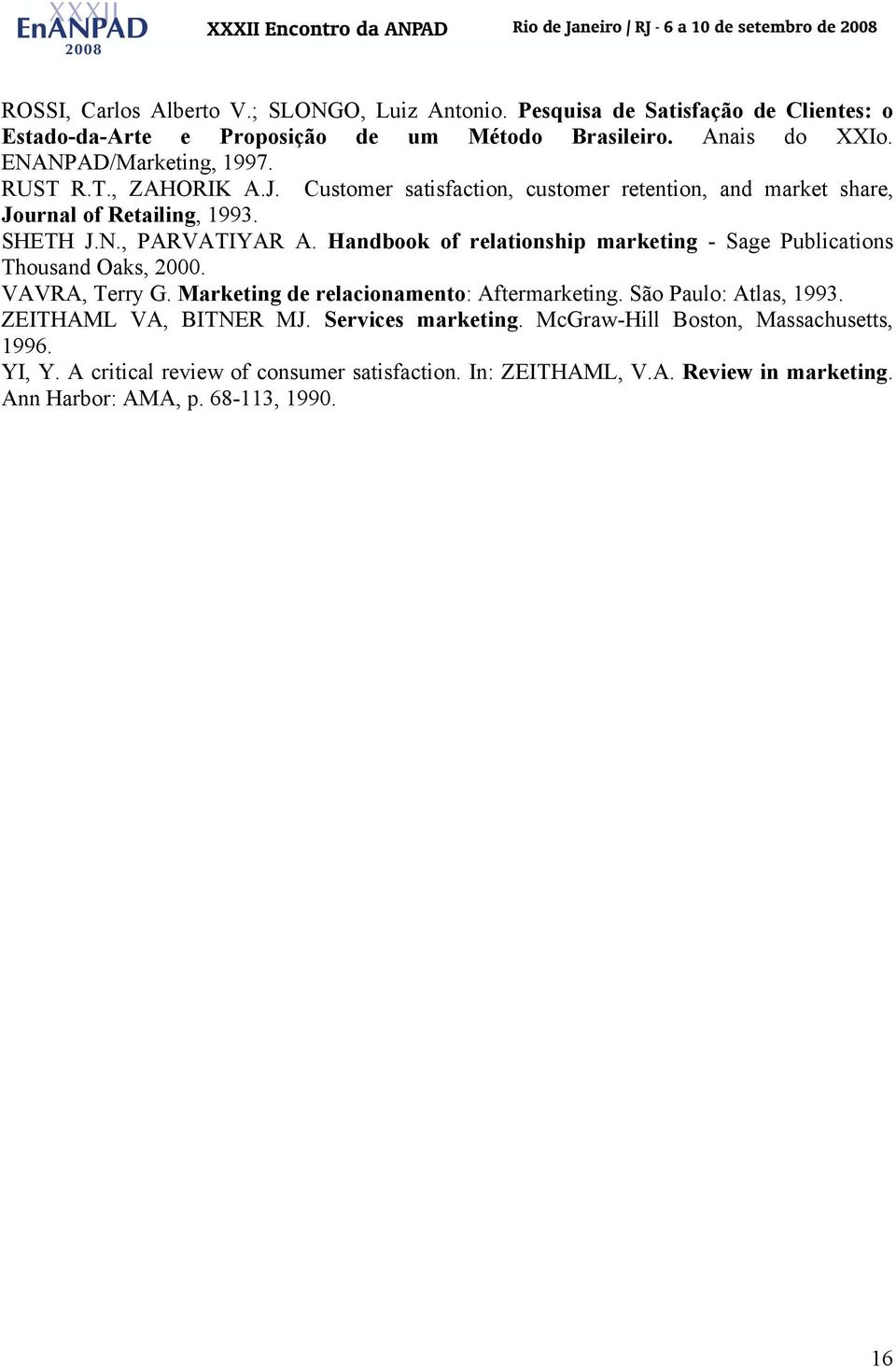 Handbook of relationship marketing - Sage Publications Thousand Oaks, 2000. VAVRA, Terry G. Marketing de relacionamento: Aftermarketing. São Paulo: Atlas, 1993.