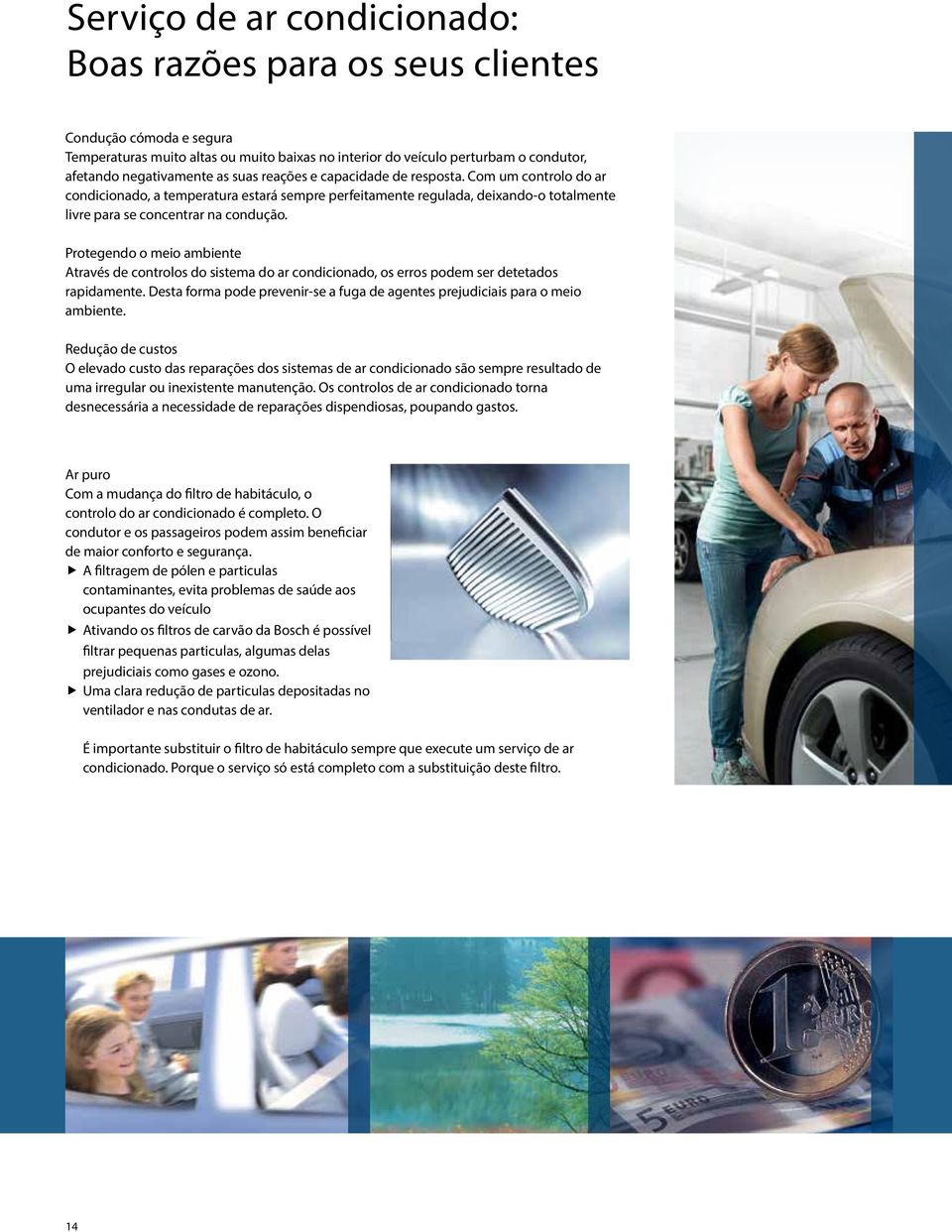 Protegendo o meio ambiente Através de controlos do sistema do ar condicionado, os erros podem ser detetados rapidamente.