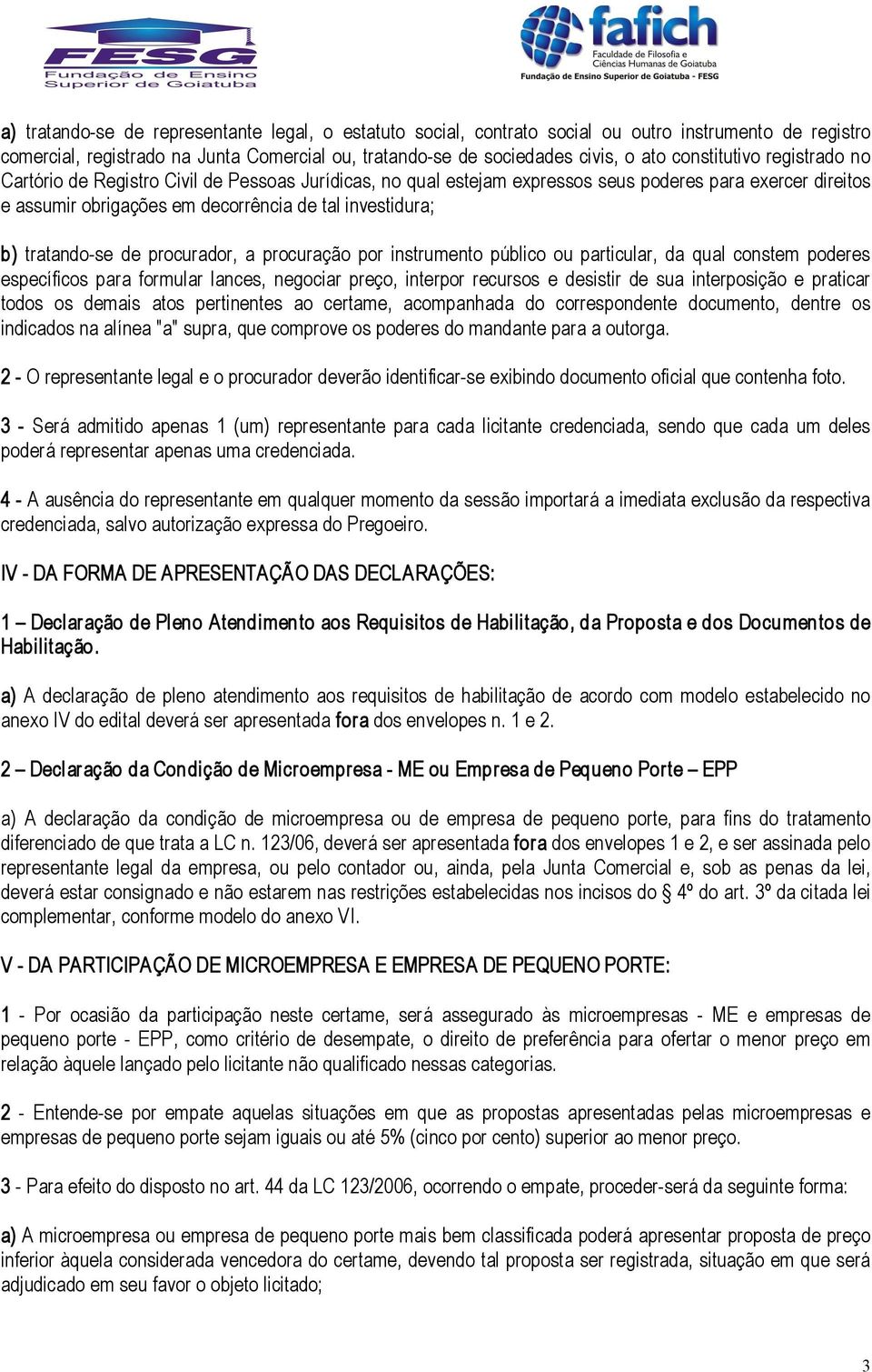 tratando se de procurador, a procuração por instrumento público ou particular, da qual constem poderes específicos para formular lances, negociar preço, interpor recursos e desistir de sua