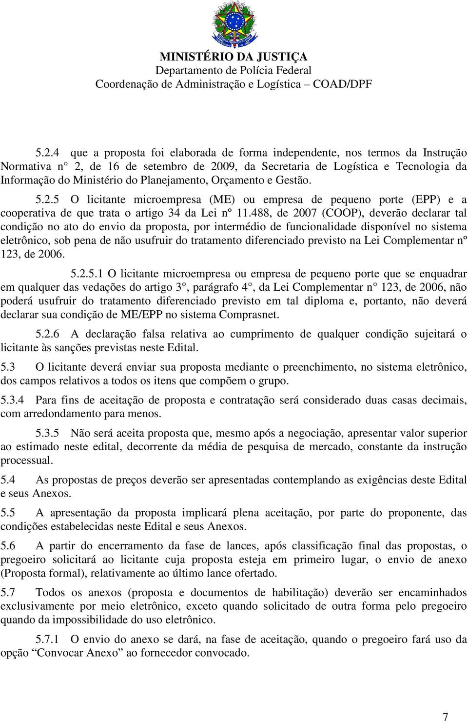 488, de 2007 (COOP), deverão declarar tal condição no ato do envio da proposta, por intermédio de funcionalidade disponível no sistema eletrônico, sob pena de não usufruir do tratamento diferenciado