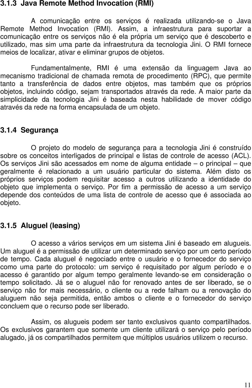 O RMI fornece meios de localizar, ativar e eliminar grupos de objetos.