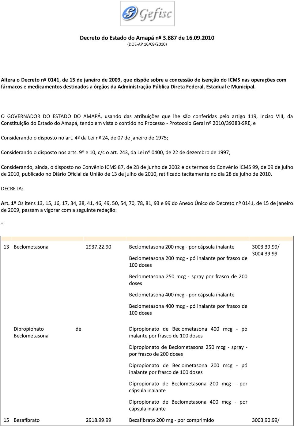 Administração Pública Direta Federal, Estadual e Municipal.