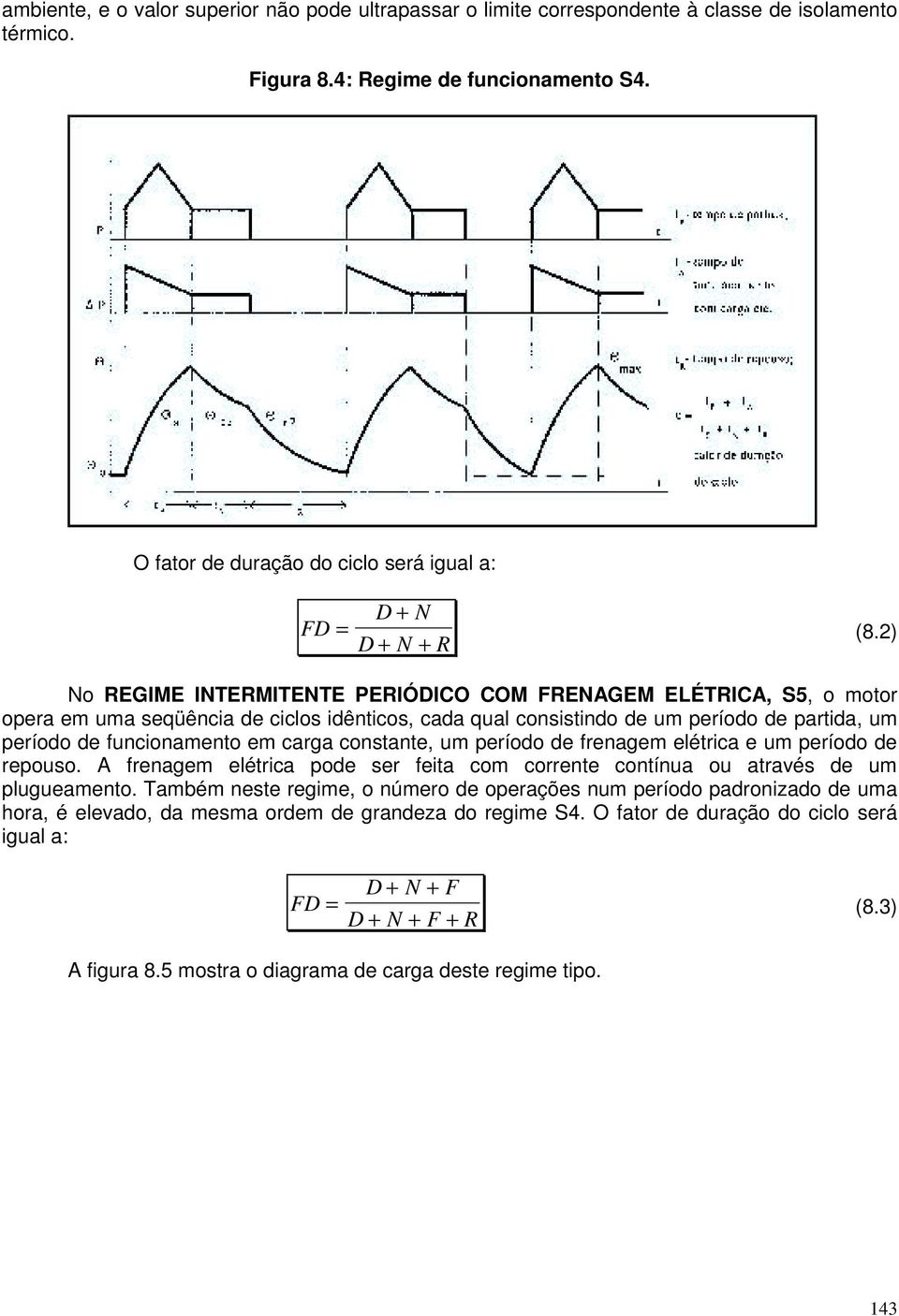 eríodo de freagem elétrica e um eríodo de reouso. A freagem elétrica ode ser feita com correte cotíua ou através de um lugueameto.