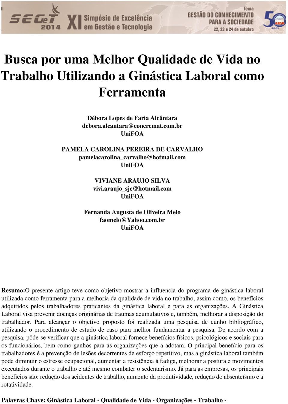 programa de ginástica laboral utilizada como ferramenta para a melhoria da qualidade de vida no trabalho, assim como, os benefícios adquiridos pelos trabalhadores praticantes da ginástica laboral e