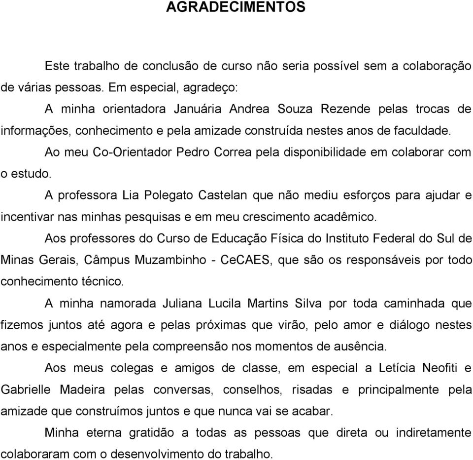 Ao meu Co-Orientador Pedro Correa pela disponibilidade em colaborar com o estudo.