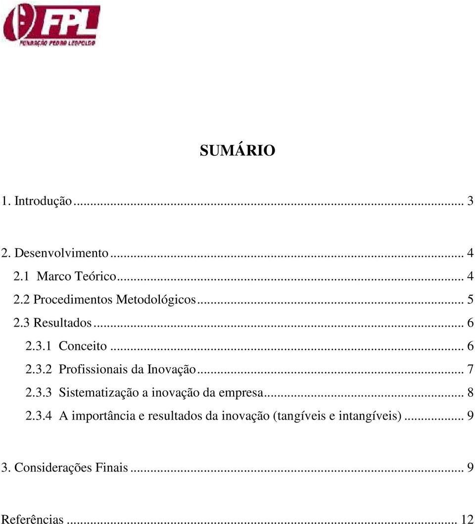 .. 8 2.3.4 A importância e resultados da inovação (tangíveis e intangíveis)... 9 3.