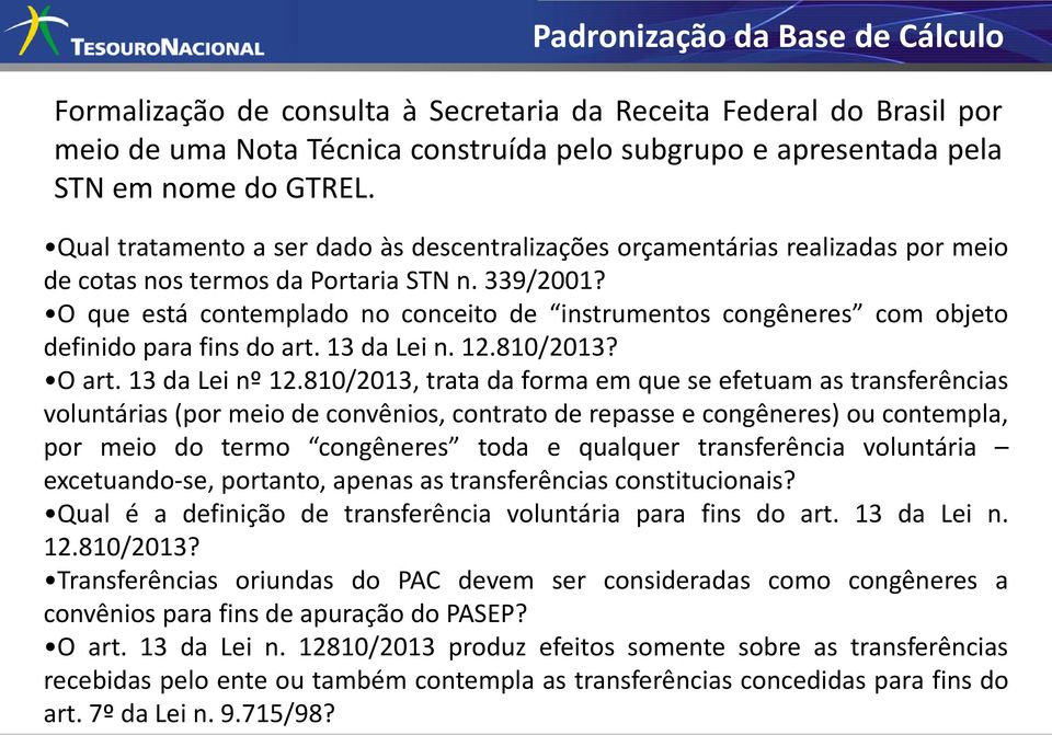 O que está contemplado no conceito de instrumentos congêneres com objeto definido para fins do art. 13 da Lei n. 12.810/2013? O art. 13 da Lei nº 12.