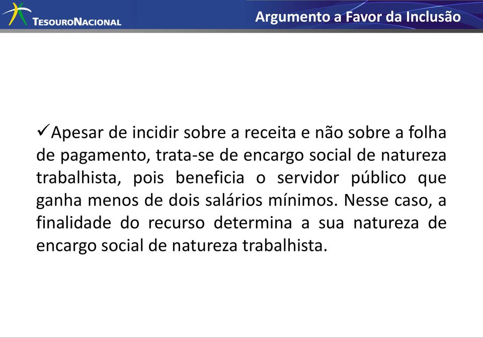 beneficia o servidor público que ganha menos de dois salários mínimos.