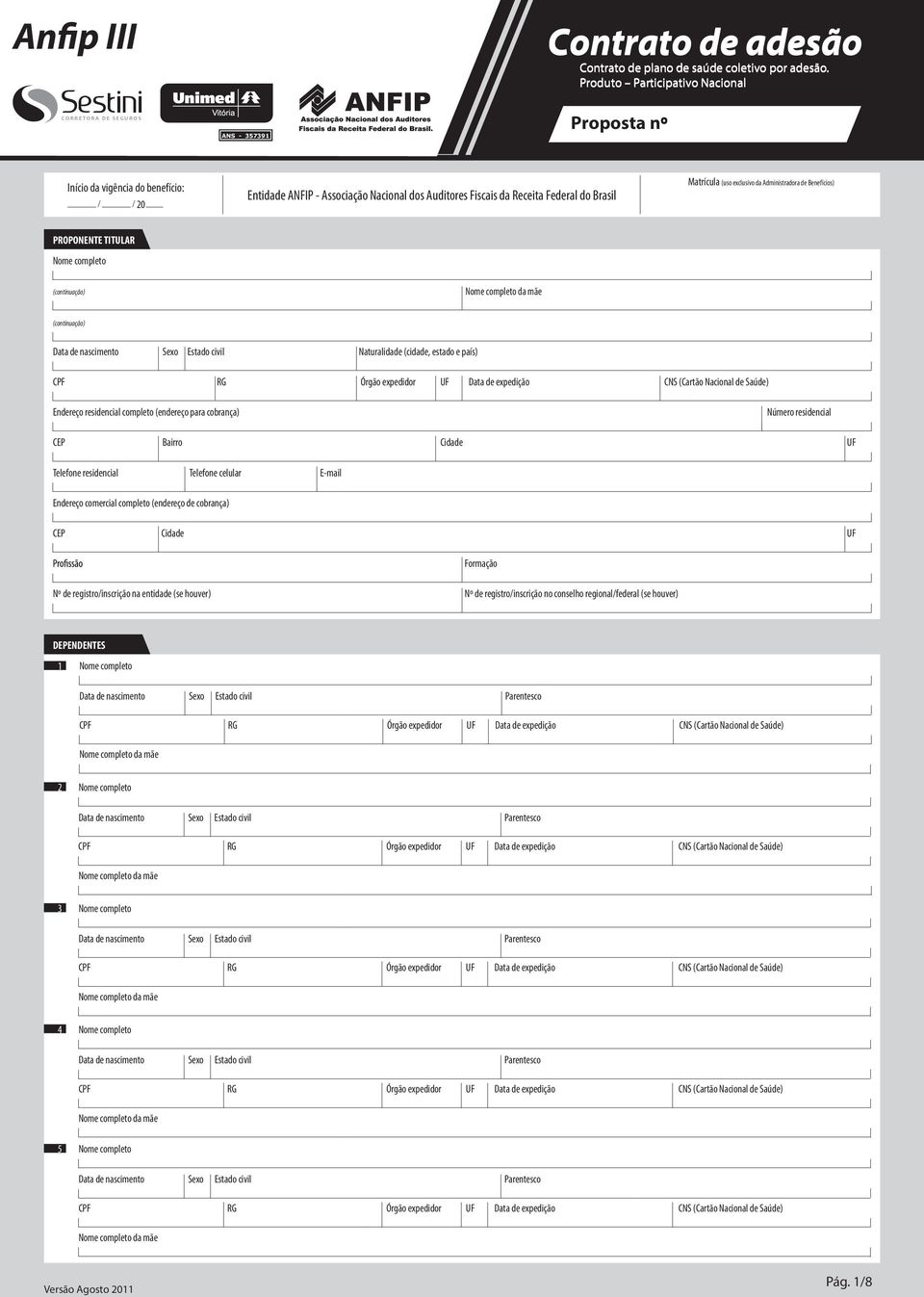 Administradora de Benefícios) PROPONENTE TITULAR (continuação) (continuação) Naturalidade (cidade, estado e país) Endereço residencial completo (endereço para cobrança) Número residencial CEP