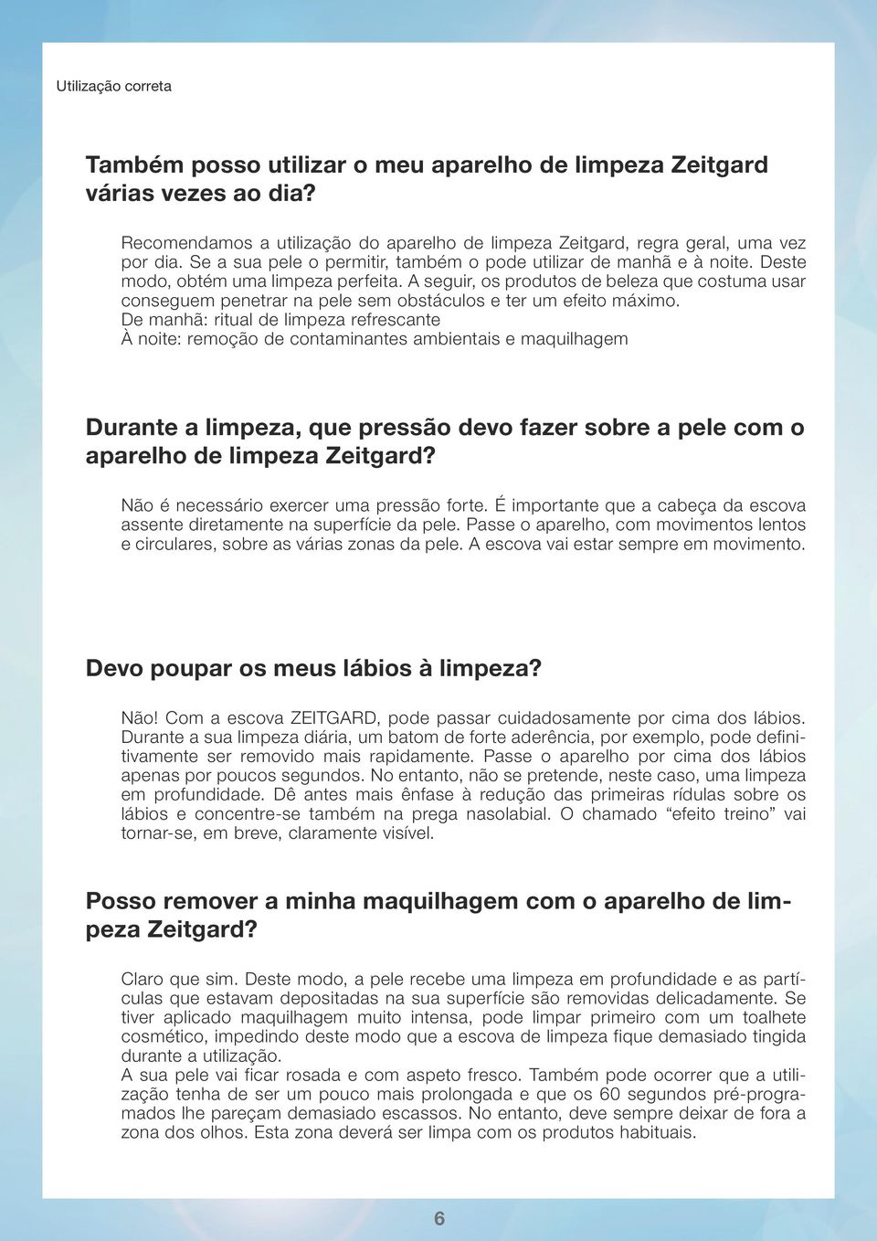 A seguir, os produtos de beleza que costuma usar conseguem penetrar na pele sem obstáculos e ter um efeito máximo.