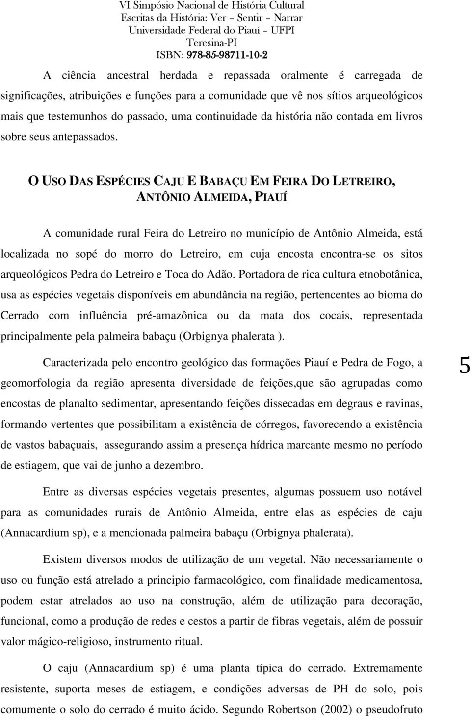 O USO DAS ESPÉCIES CAJU E BABAÇU EM FEIRA DO LETREIRO, ANTÔNIO ALMEIDA, PIAUÍ A comunidade rural Feira do Letreiro no município de Antônio Almeida, está localizada no sopé do morro do Letreiro, em