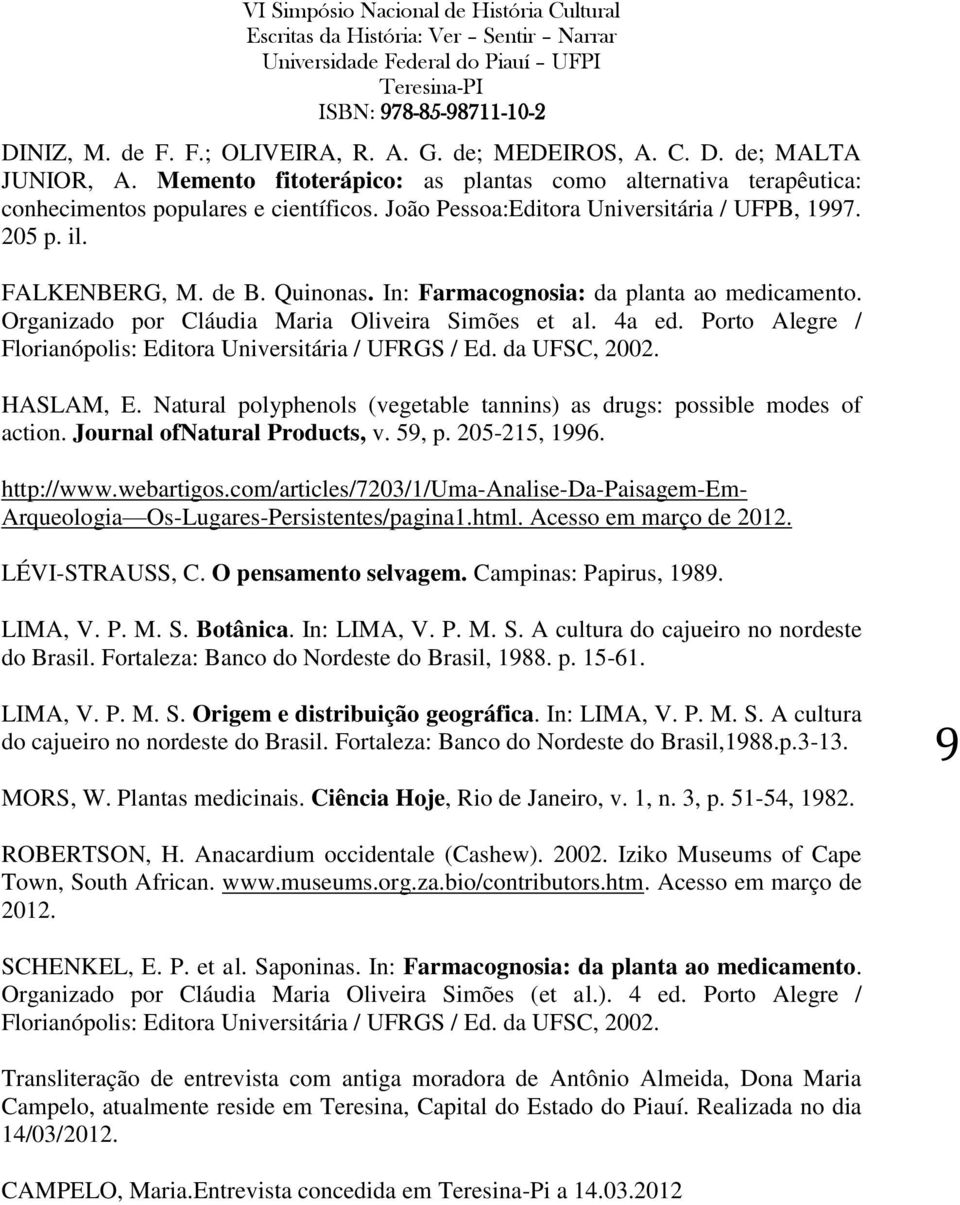 Porto Alegre / Florianópolis: Editora Universitária / UFRGS / Ed. da UFSC, 2002. HASLAM, E. Natural polyphenols (vegetable tannins) as drugs: possible modes of action. Journal ofnatural Products, v.