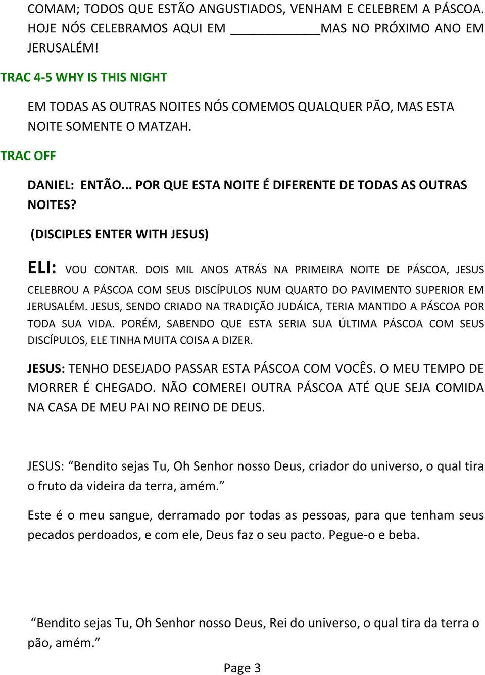 (DISCIPLES ENTER WITH JESUS) ELI: VOU CONTAR. DOIS MIL ANOS ATRÁS NA PRIMEIRA NOITE DE PÁSCOA, JESUS CELEBROU A PÁSCOA COM SEUS DISCÍPULOS NUM QUARTO DO PAVIMENTO SUPERIOR EM JERUSALÉM.