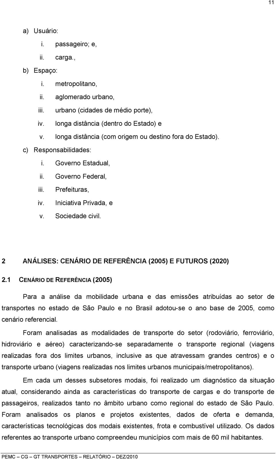 2 ANÁLISES: CENÁRIO DE REFERÊNCIA (2005) E FUTUROS (2020) 2.