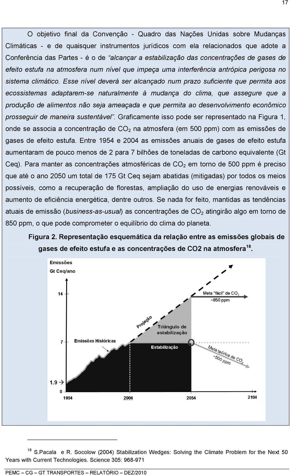 Esse nível deverá ser alcançado num prazo suficiente que permita aos ecossistemas adaptarem-se naturalmente à mudança do clima, que assegure que a produção de alimentos não seja ameaçada e que